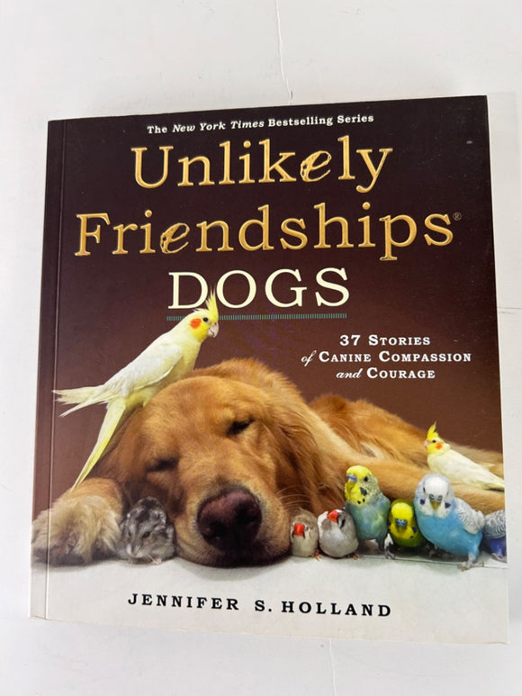 Unlikely Friendships: Dogs: 37 Stories of Canine Compassion Paperback